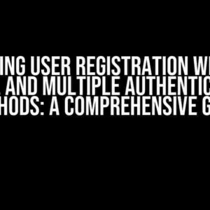 Handling User Registration Without Email and Multiple Authentication Methods: A Comprehensive Guide