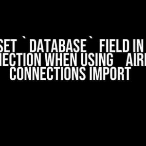 How To Set `Database` Field In Airflow Connection When Using `Airflow Connections Import`