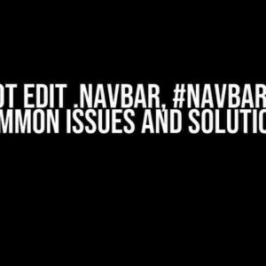 I Cannot Edit .navbar, #navbar in CSS: Common Issues and Solutions